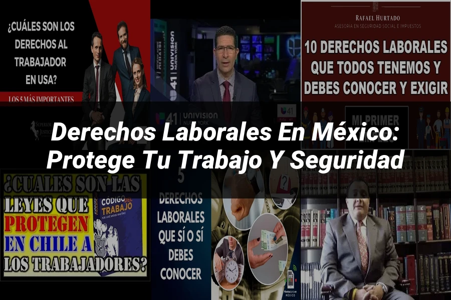 "Derechos Laborales en México: Protege tu Trabajo y Seguridad"
