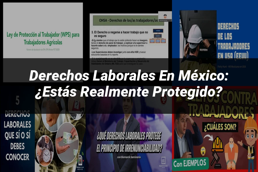 "Derechos Laborales en México: ¿Estás Realmente Protegido?"