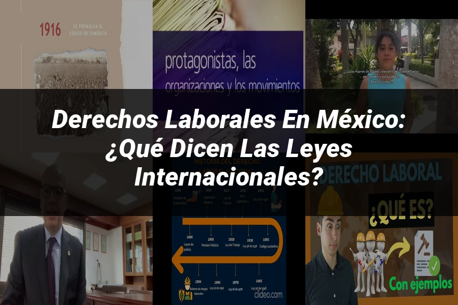 "Derechos Laborales en México: ¿Qué Dicen las Leyes Internacionales?"