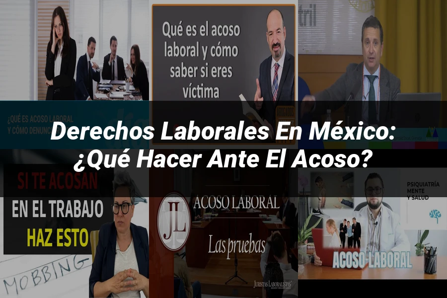 "Derechos Laborales en México: ¿Qué Hacer ante el Acoso?"