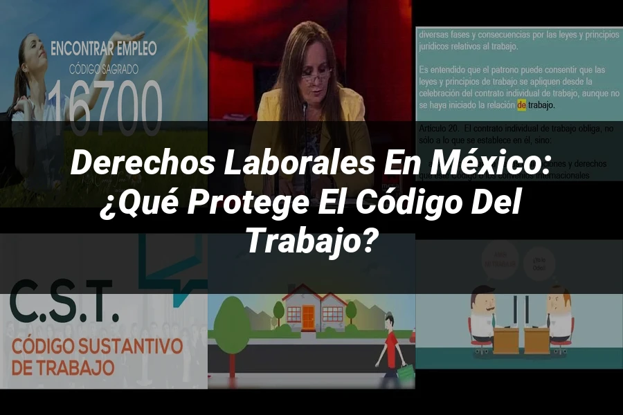 "Derechos Laborales en México: ¿Qué Protege el Código del Trabajo?"