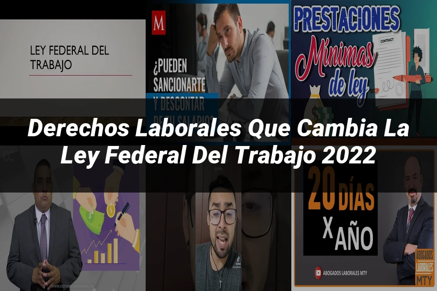 "Derechos Laborales que Cambia la Ley Federal del Trabajo 2022"