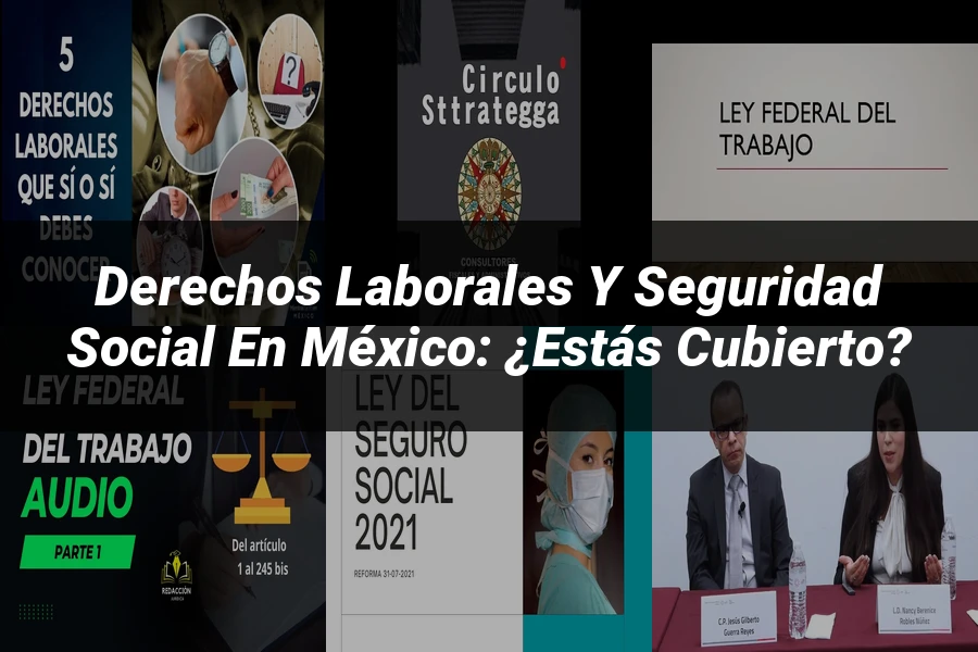 "Derechos Laborales y Seguridad Social en México: ¿Estás Cubierto?"
