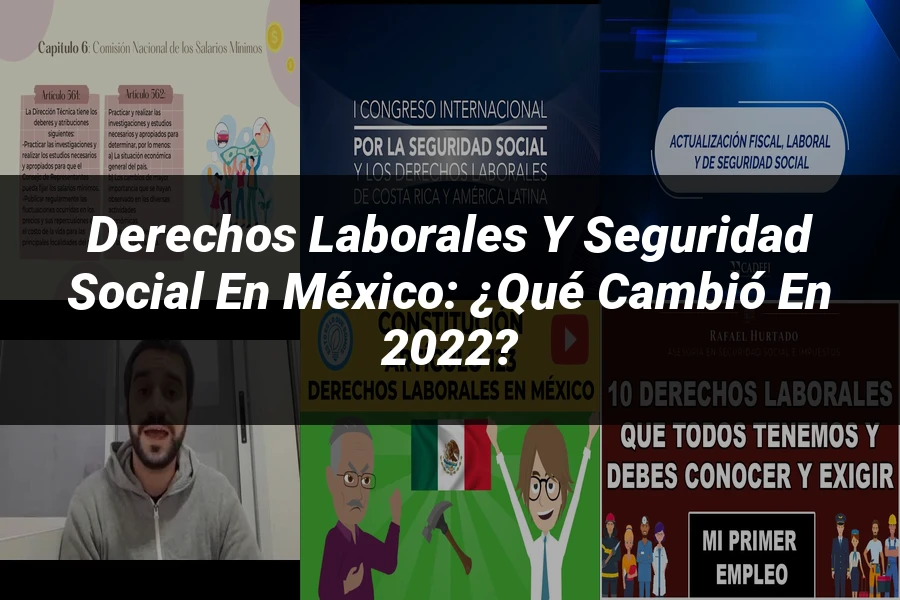 "Derechos Laborales y Seguridad Social en México: ¿Qué Cambió en 2022?"