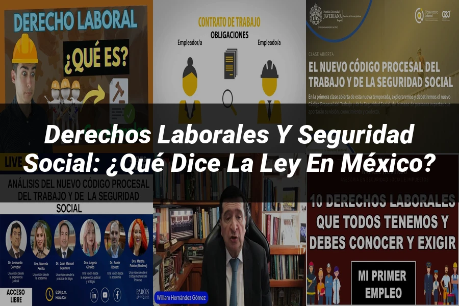 "Derechos Laborales y Seguridad Social: ¿Qué Dice la Ley en México?"