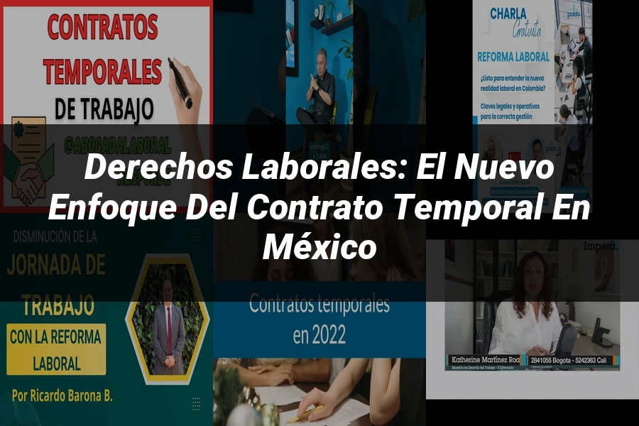 "Derechos Laborales: El Nuevo Enfoque del Contrato Temporal en México"
