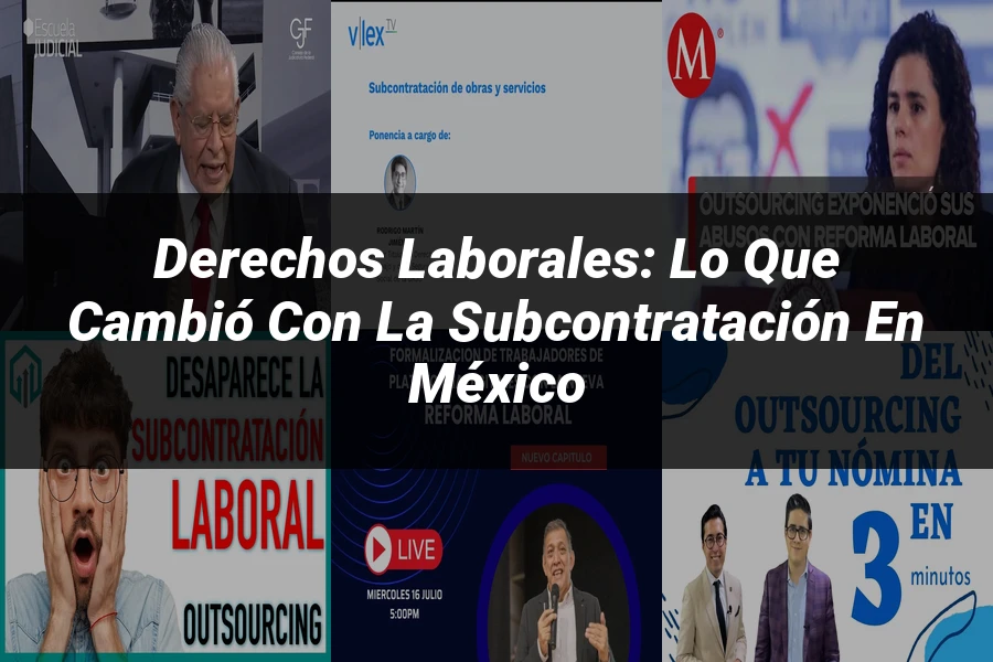 "Derechos Laborales: Lo Que Cambió con la Subcontratación en México"