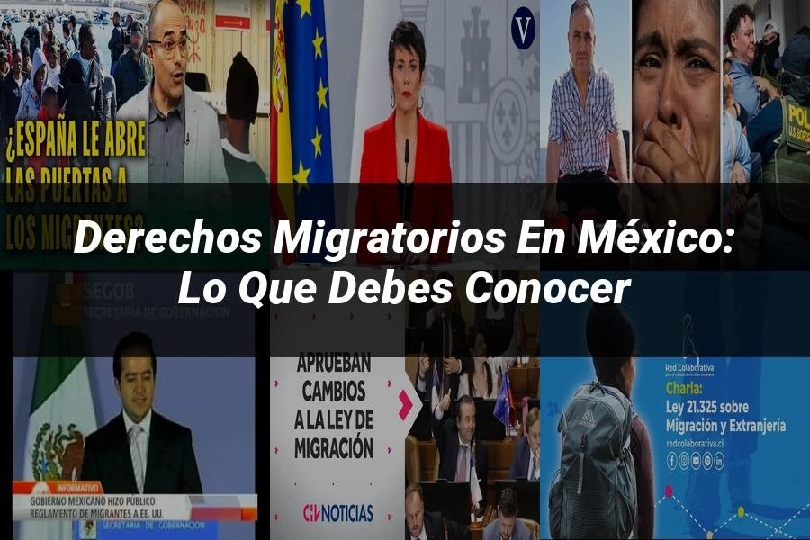 "Derechos Migratorios en México: Lo Que Debes Conocer"