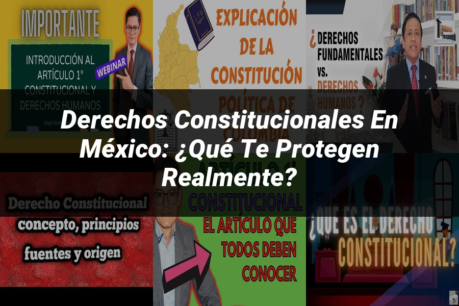 "Derechos constitucionales en México: ¿Qué te protegen realmente?"