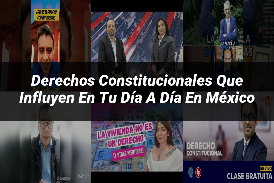 "Derechos constitucionales que influyen en tu día a día en México"