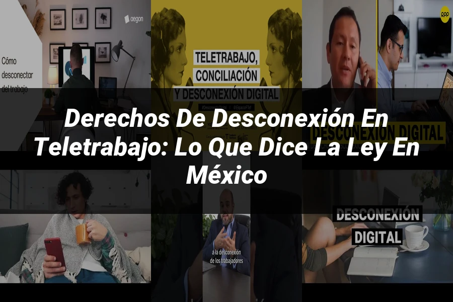 "Derechos de Desconexión en Teletrabajo: Lo que Dice la Ley en México