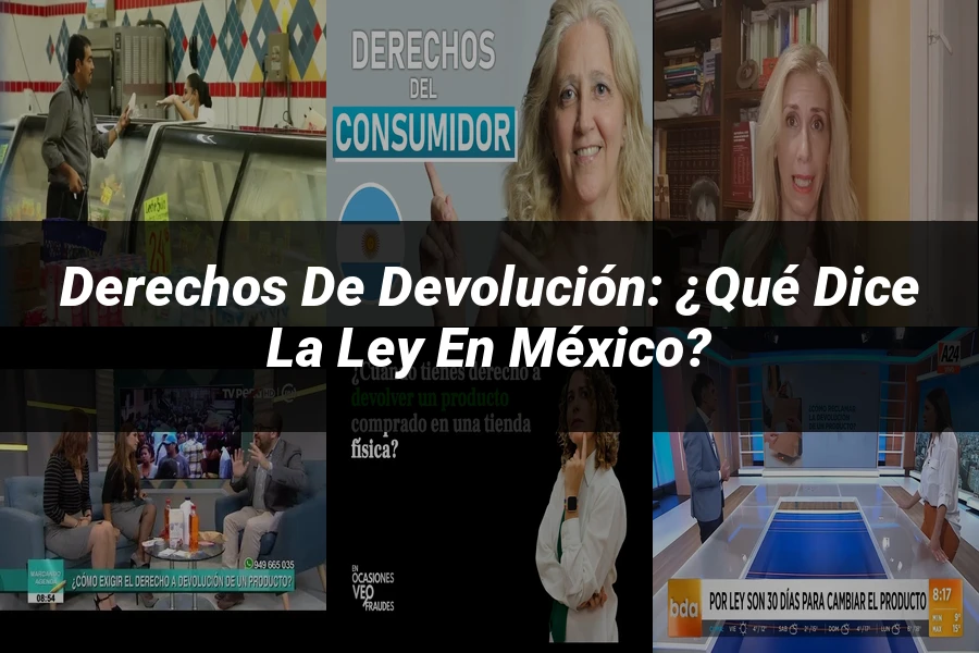 "Derechos de Devolución: ¿Qué Dice la Ley en México?"