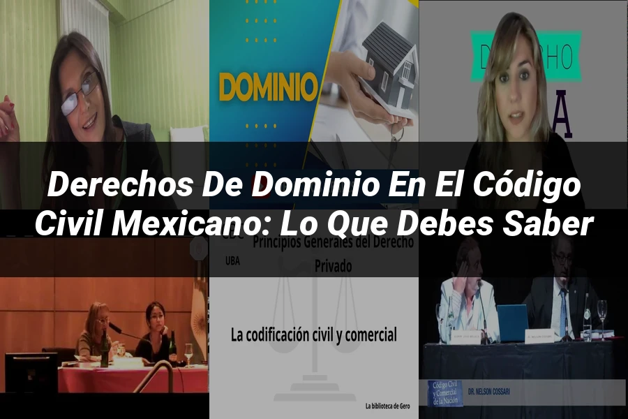 "Derechos de Dominio en el Código Civil Mexicano: Lo que Debes Saber"