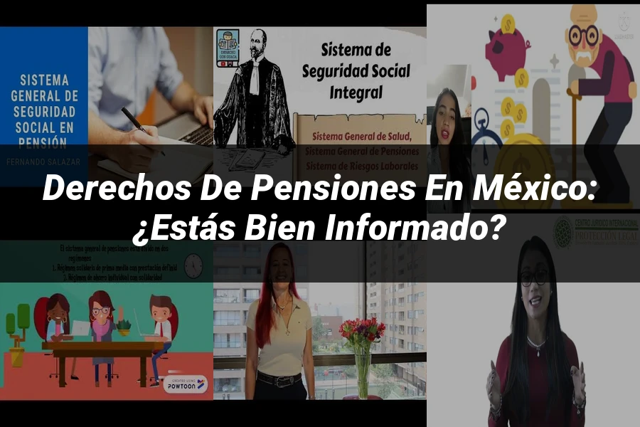 "Derechos de Pensiones en México: ¿Estás Bien Informado?"