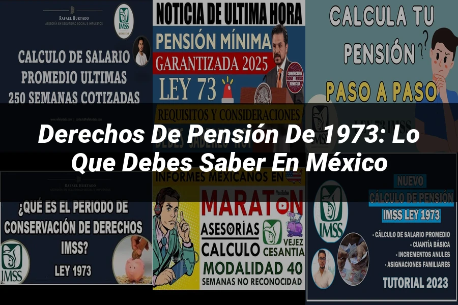 "Derechos de Pensión de 1973: Lo que Debes Saber en México"
