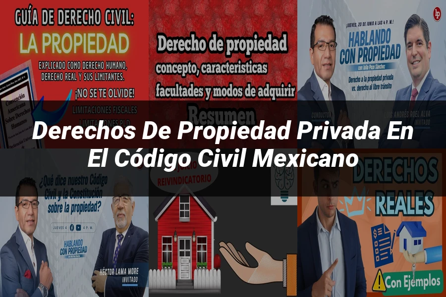 "Derechos de Propiedad Privada en el Código Civil Mexicano"
