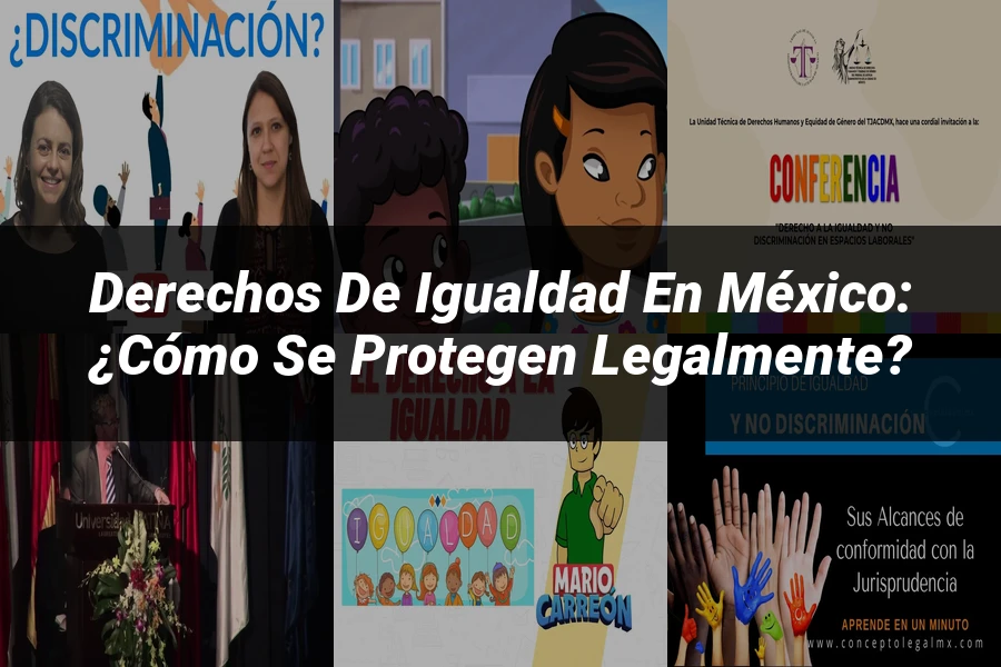 "Derechos de igualdad en México: ¿Cómo se protegen legalmente?"