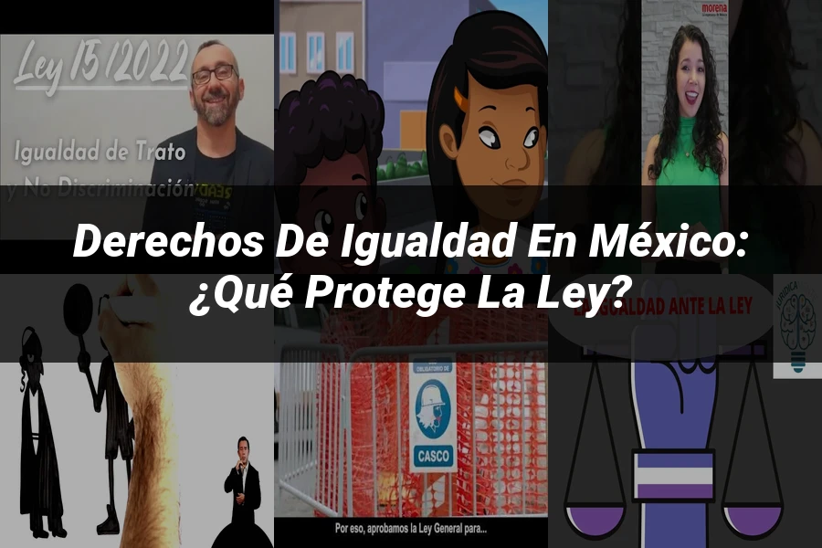 "Derechos de igualdad en México: ¿Qué protege la ley?"