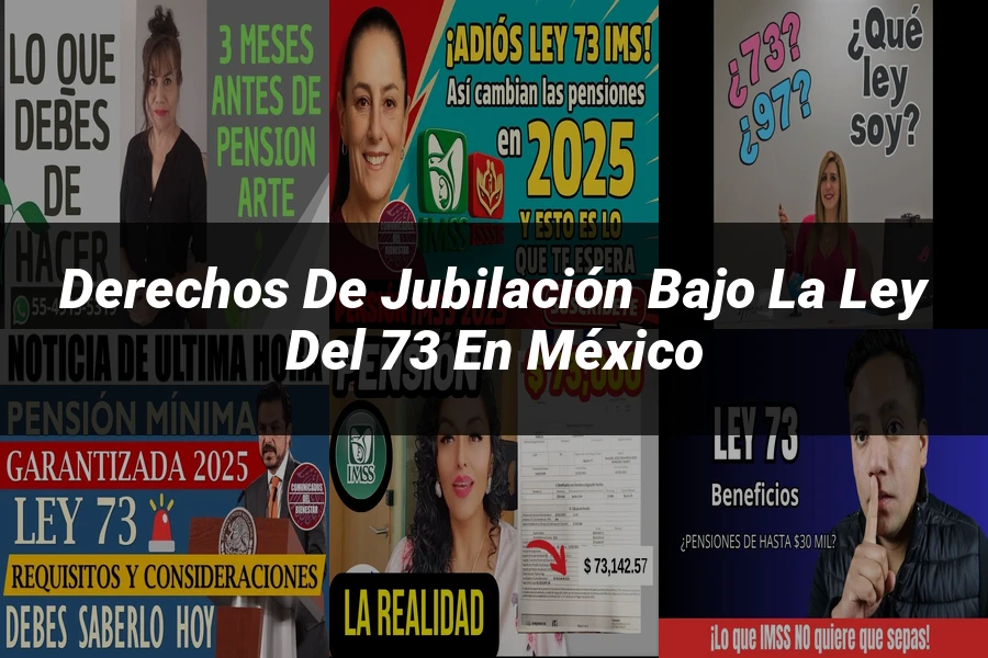 "Derechos de jubilación bajo la ley del 73 en México"
