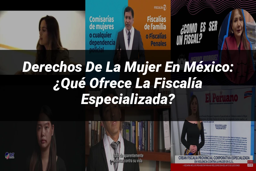 "Derechos de la Mujer en México: ¿Qué Ofrece la Fiscalía Especializada?"