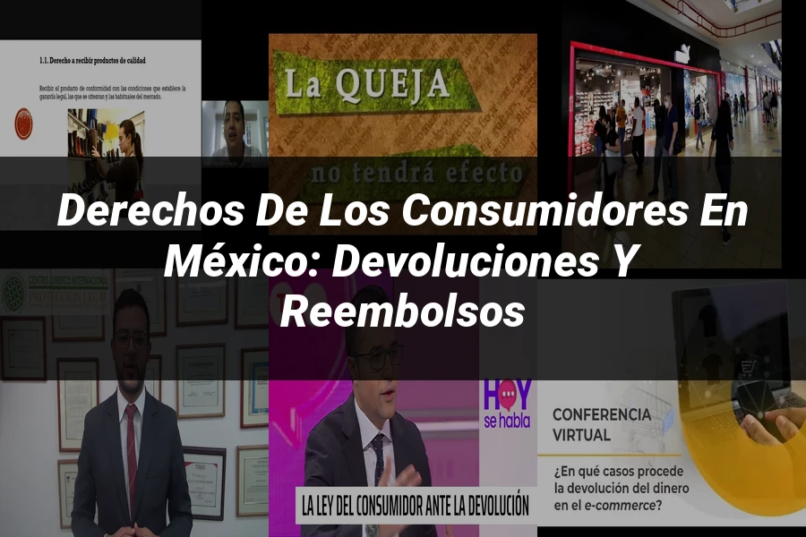 "Derechos de los Consumidores en México: Devoluciones y Reembolsos"