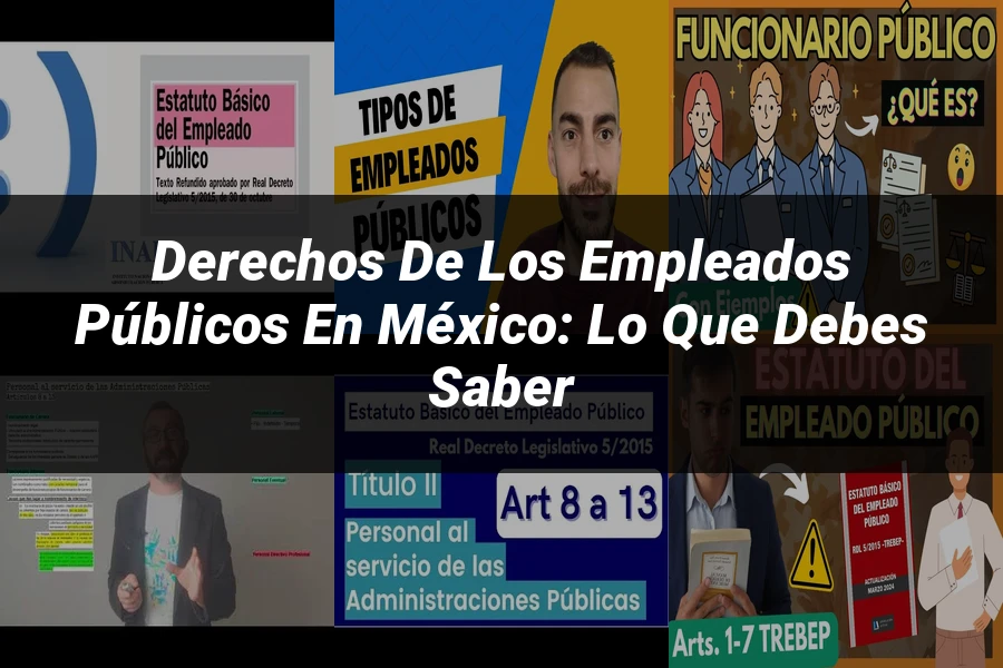 "Derechos de los Empleados Públicos en México: Lo Que Debes Saber"