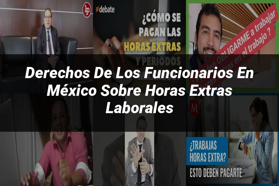 "Derechos de los Funcionarios en México sobre Horas Extras Laborales"