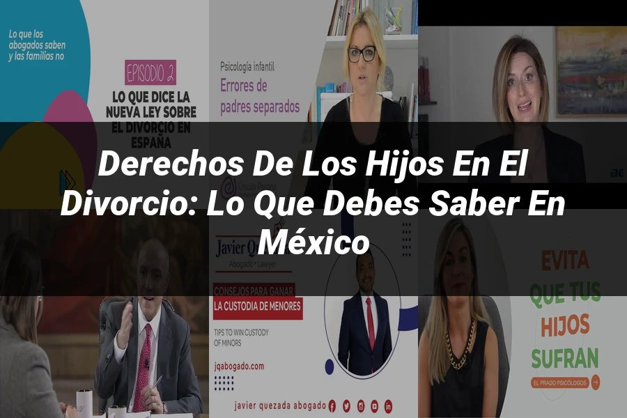 "Derechos de los Hijos en el Divorcio: Lo que Debes Saber en México"