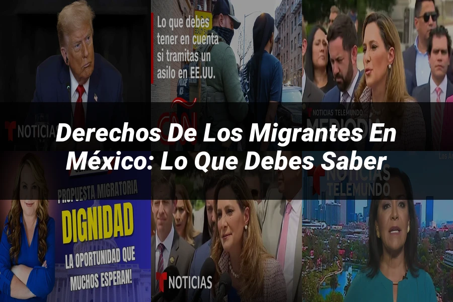 "Derechos de los Migrantes en México: Lo Que Debes Saber"