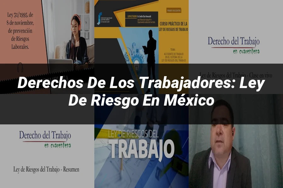 "Derechos de los Trabajadores: Ley de Riesgo en México"