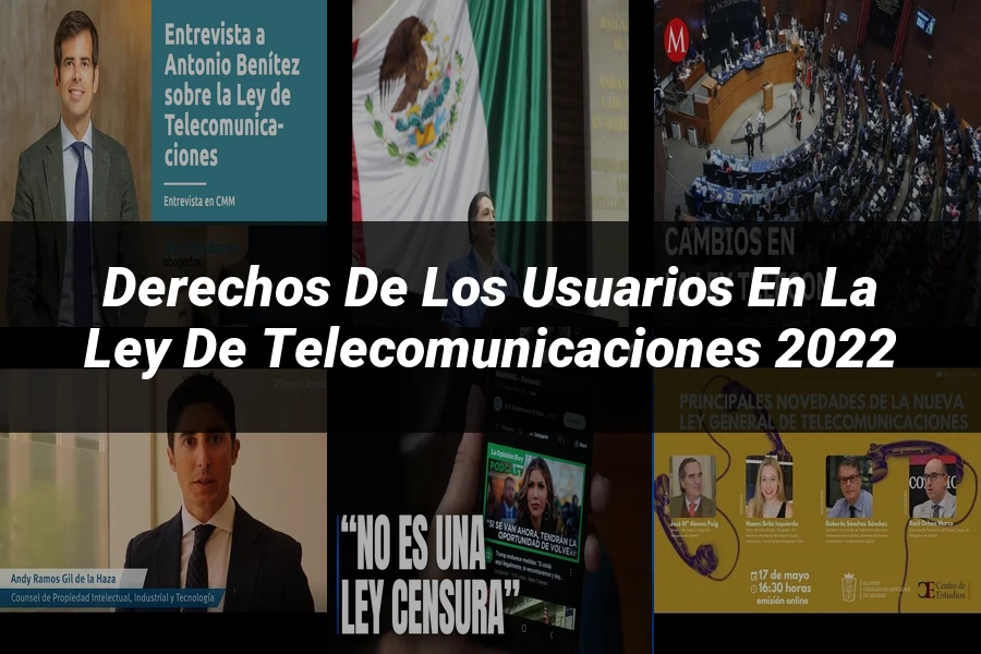 "Derechos de los Usuarios en la Ley de Telecomunicaciones 2022"