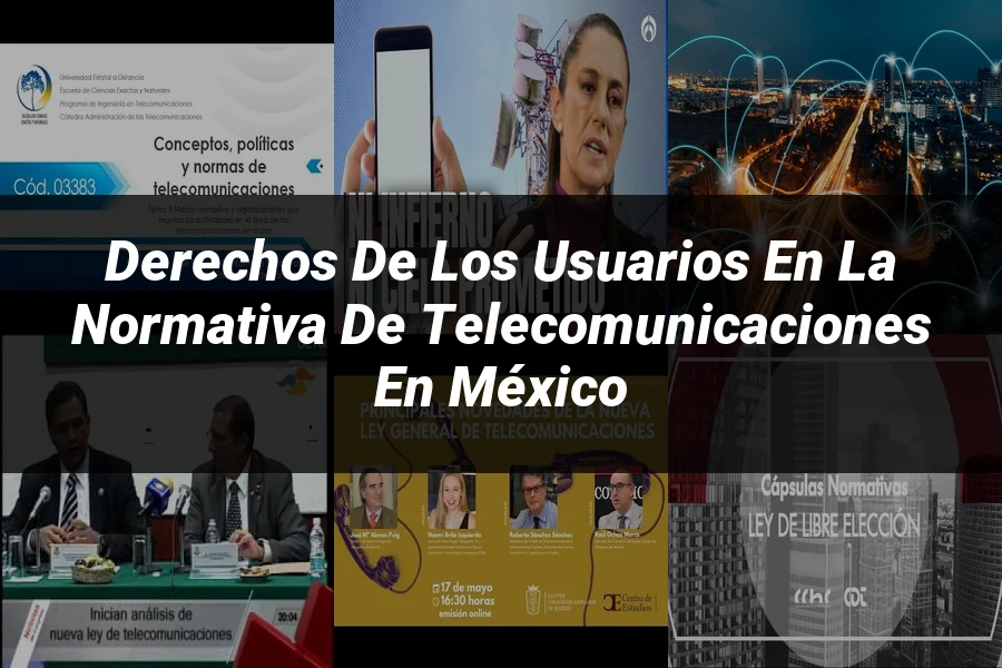 "Derechos de los Usuarios en la Normativa de Telecomunicaciones en México"