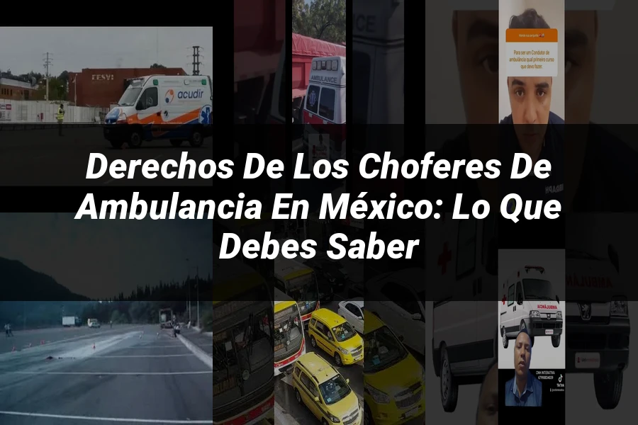 "Derechos de los choferes de ambulancia en México: lo que debes saber"