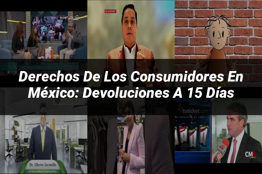 "Derechos de los consumidores en México: devoluciones a 15 días"