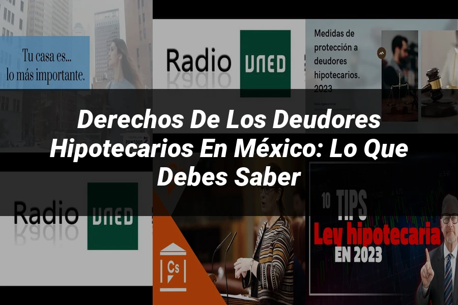"Derechos de los deudores hipotecarios en México: Lo que debes saber"