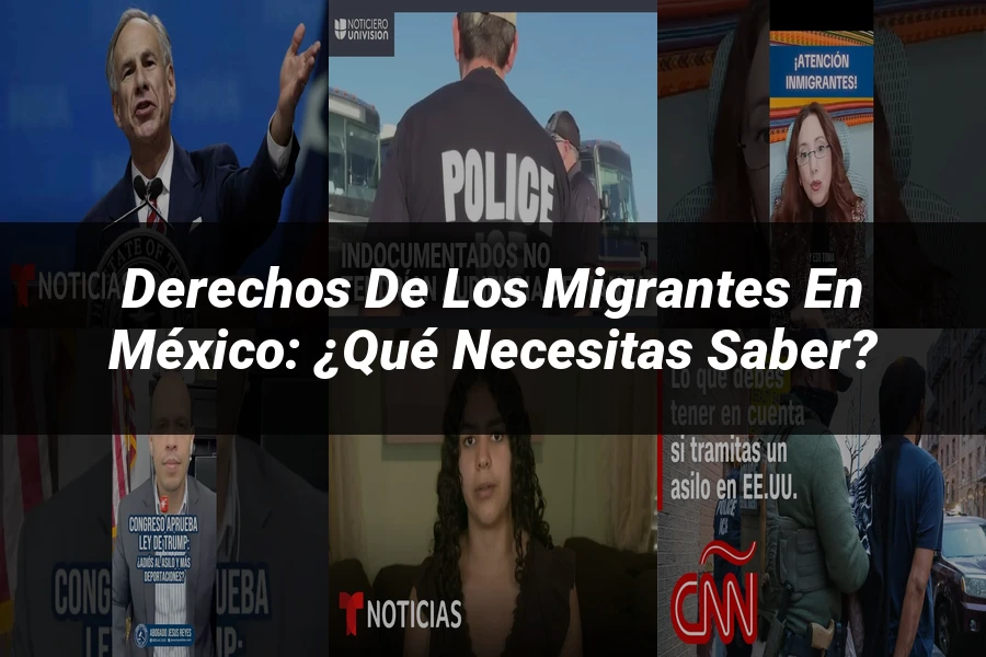 "Derechos de los migrantes en México: ¿Qué necesitas saber?"