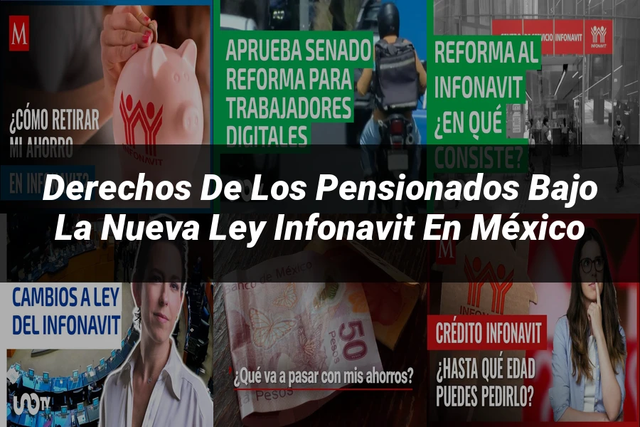 "Derechos de los pensionados bajo la nueva ley Infonavit en México"