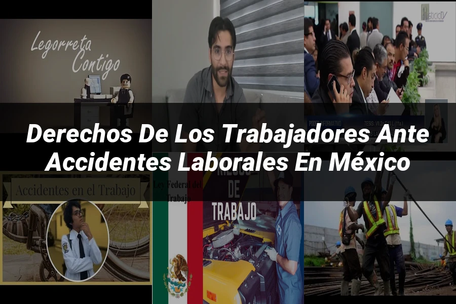 "Derechos de los trabajadores ante accidentes laborales en México"