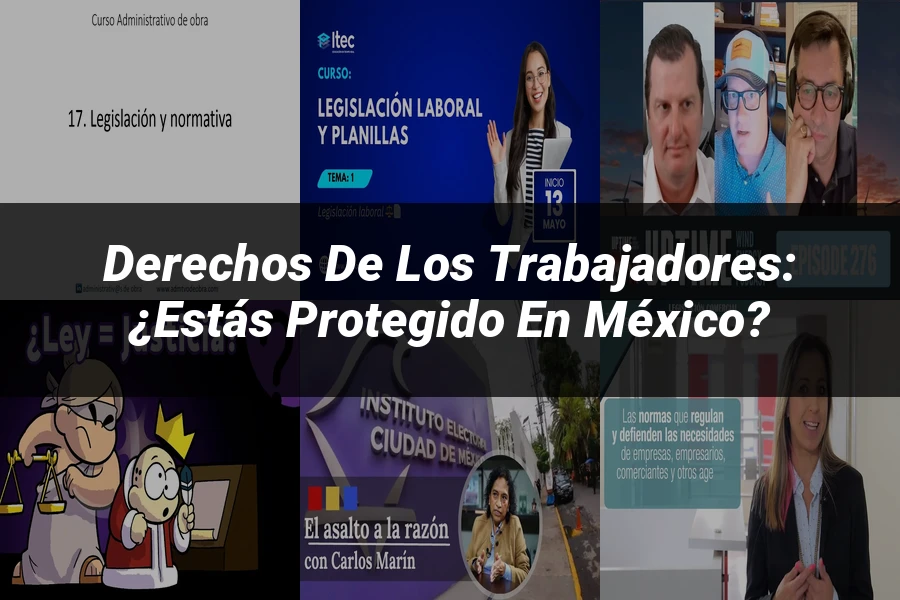 "Derechos de los trabajadores: ¿Estás protegido en México?"