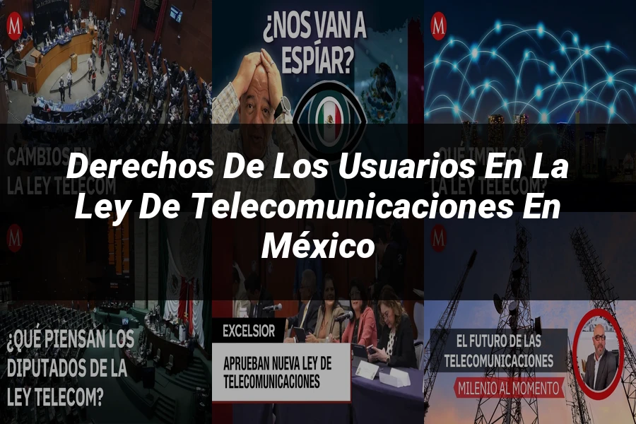 "Derechos de los usuarios en la ley de telecomunicaciones en México"