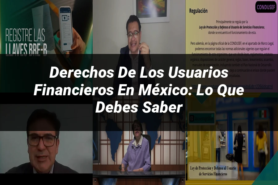 "Derechos de los usuarios financieros en México: lo que debes saber"