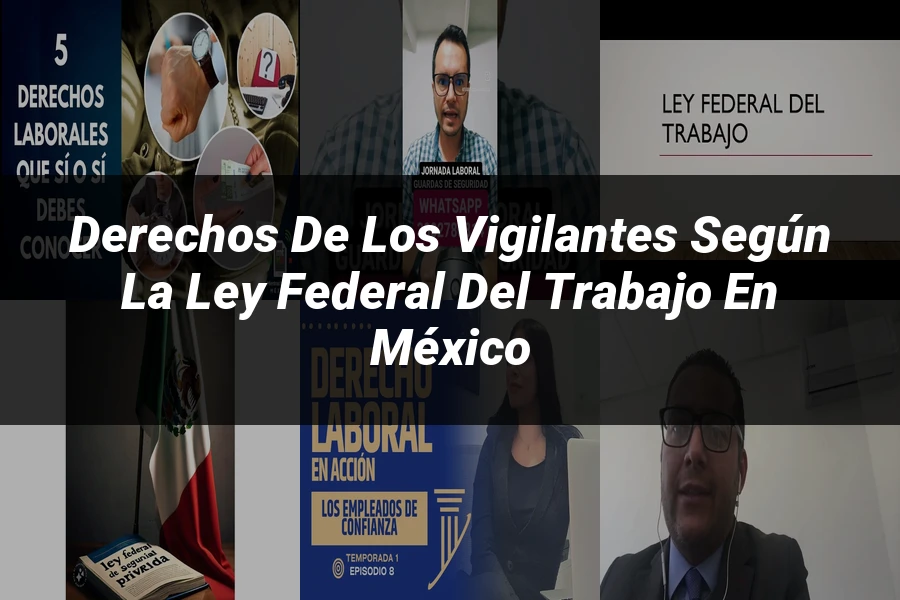 "Derechos de los vigilantes según la Ley Federal del Trabajo en México"