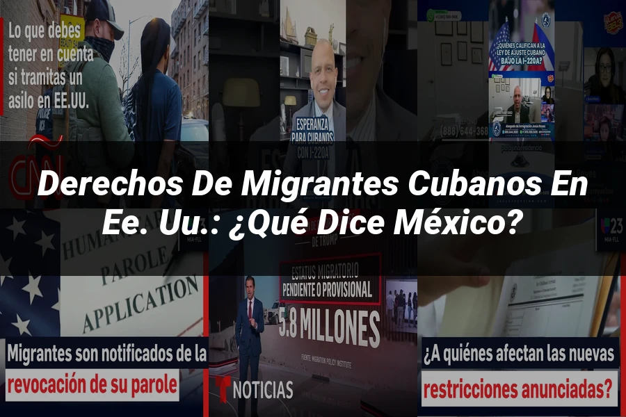"Derechos de migrantes cubanos en EE. UU.: ¿Qué dice México?"