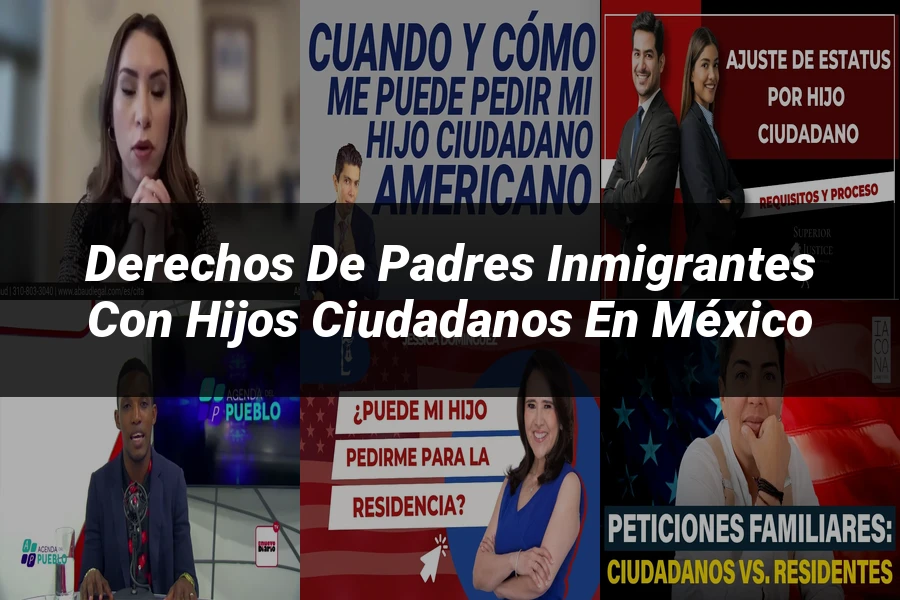 "Derechos de padres inmigrantes con hijos ciudadanos en México"