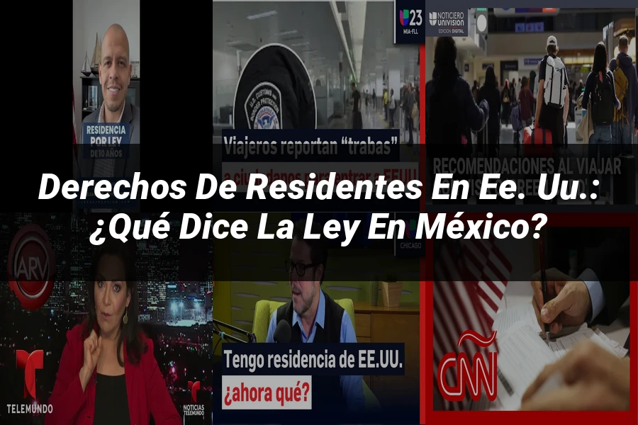 "Derechos de residentes en EE. UU.: ¿Qué dice la ley en México?"