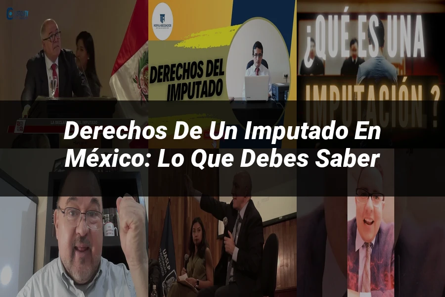 "Derechos de un imputado en México: lo que debes saber"