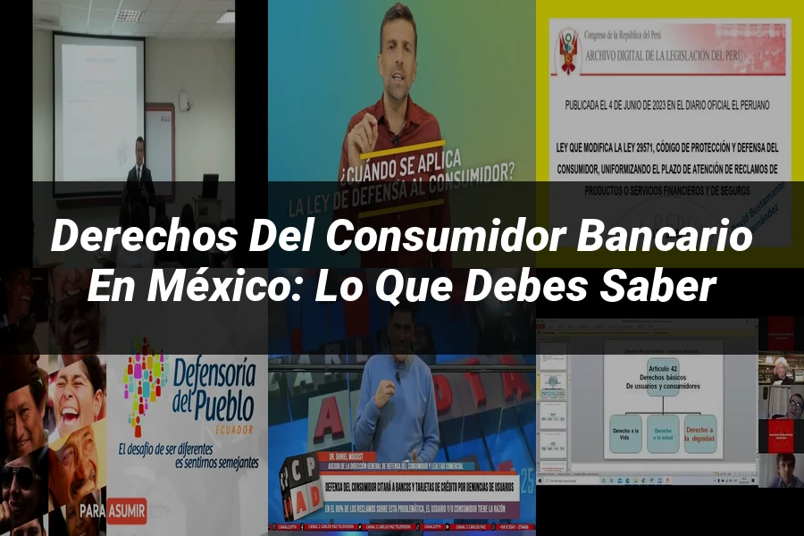 "Derechos del Consumidor Bancario en México: Lo Que Debes Saber"