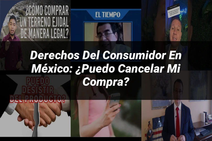 "Derechos del Consumidor en México: ¿Puedo Cancelar mi Compra?"