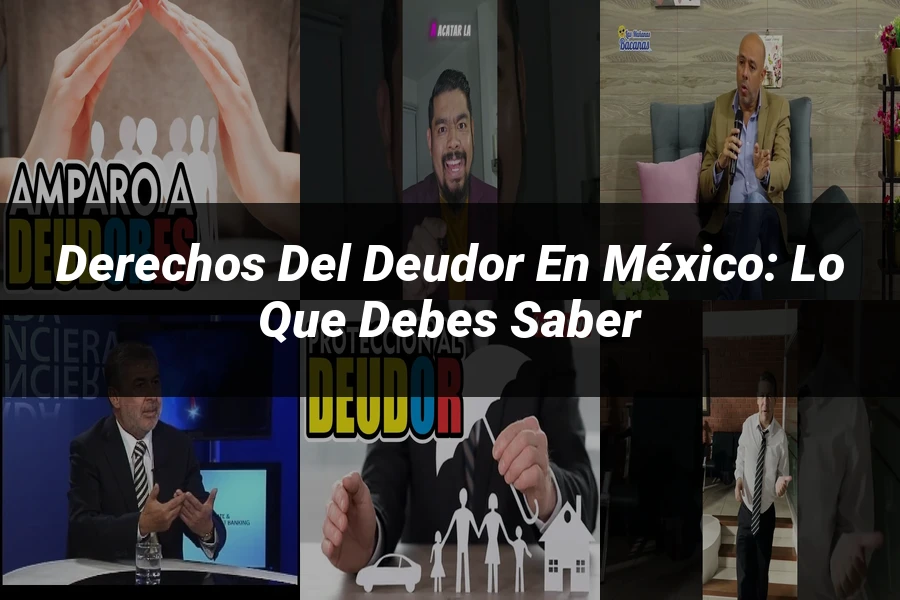 "Derechos del Deudor en México: Lo que Debes Saber"