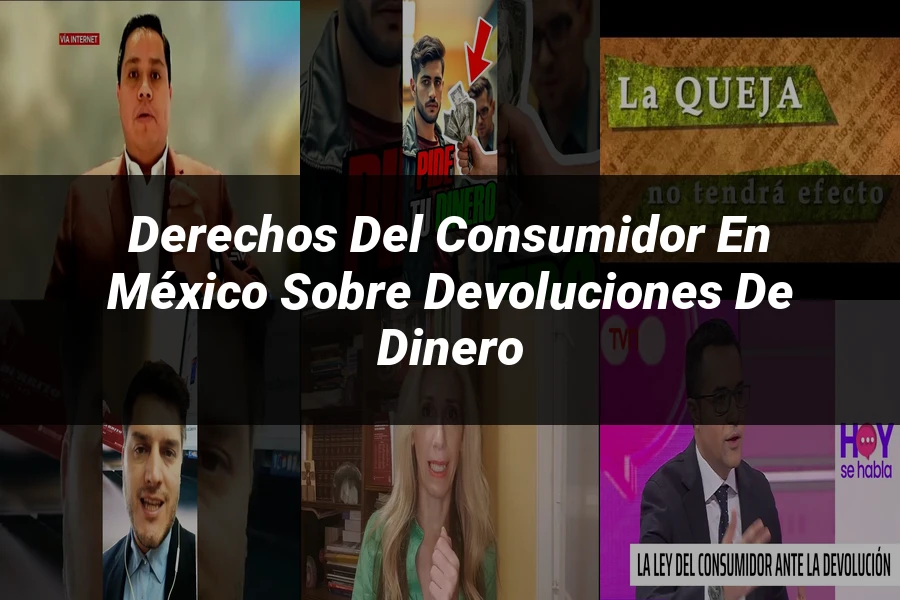 "Derechos del consumidor en México sobre devoluciones de dinero"